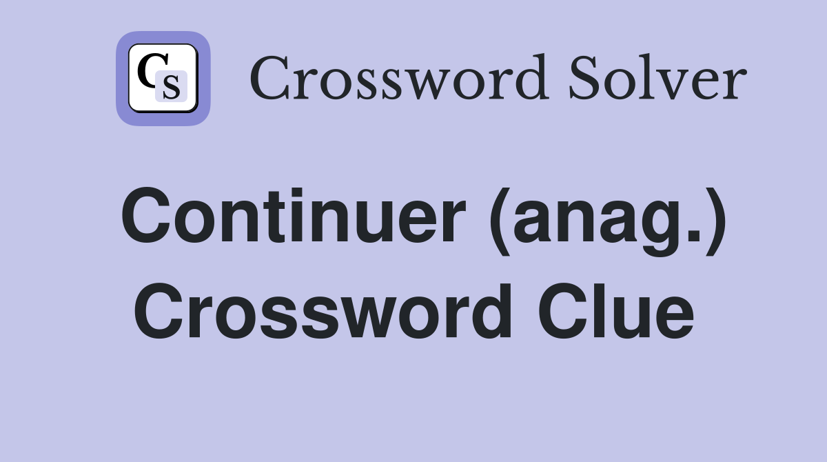 Continuer (anag.) Crossword Clue