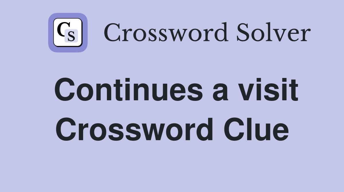 Continues a visit Crossword Clue