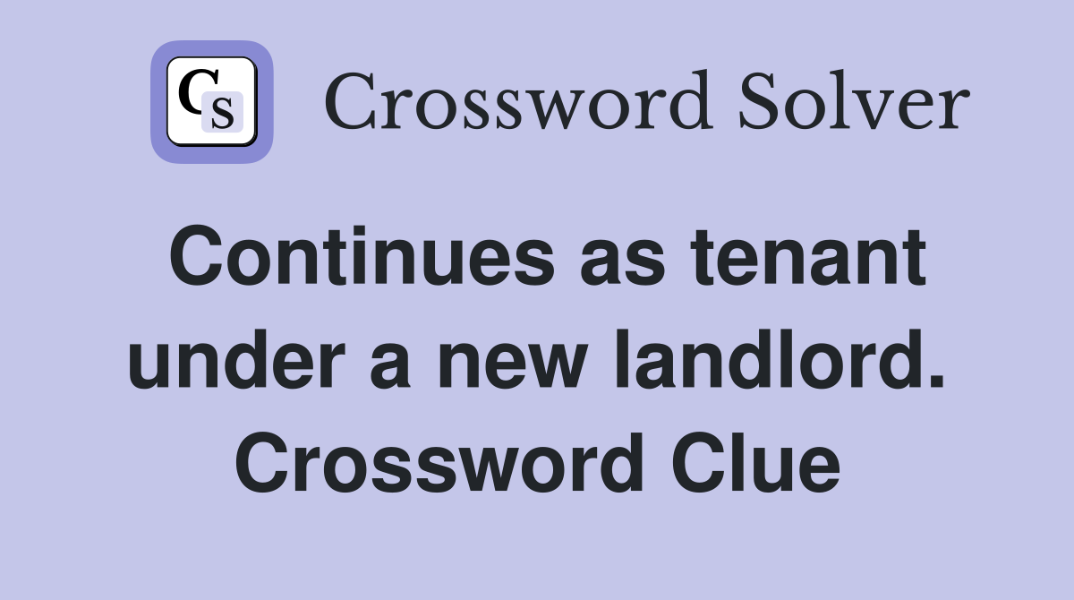 Continues as tenant under a new landlord. Crossword Clue