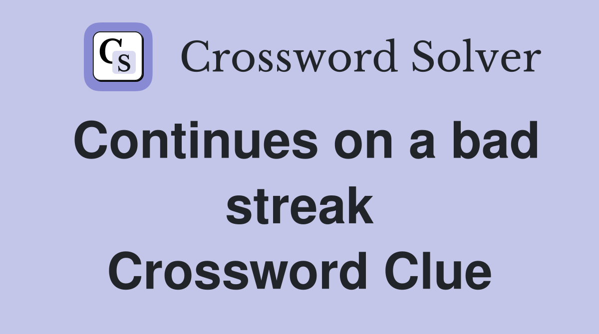Continues on a bad streak Crossword Clue