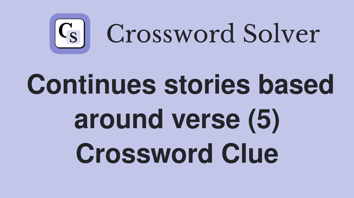 Continues stories based around verse (5) Crossword Clue
