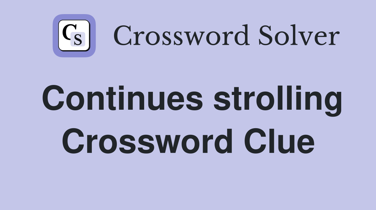 Continues strolling Crossword Clue