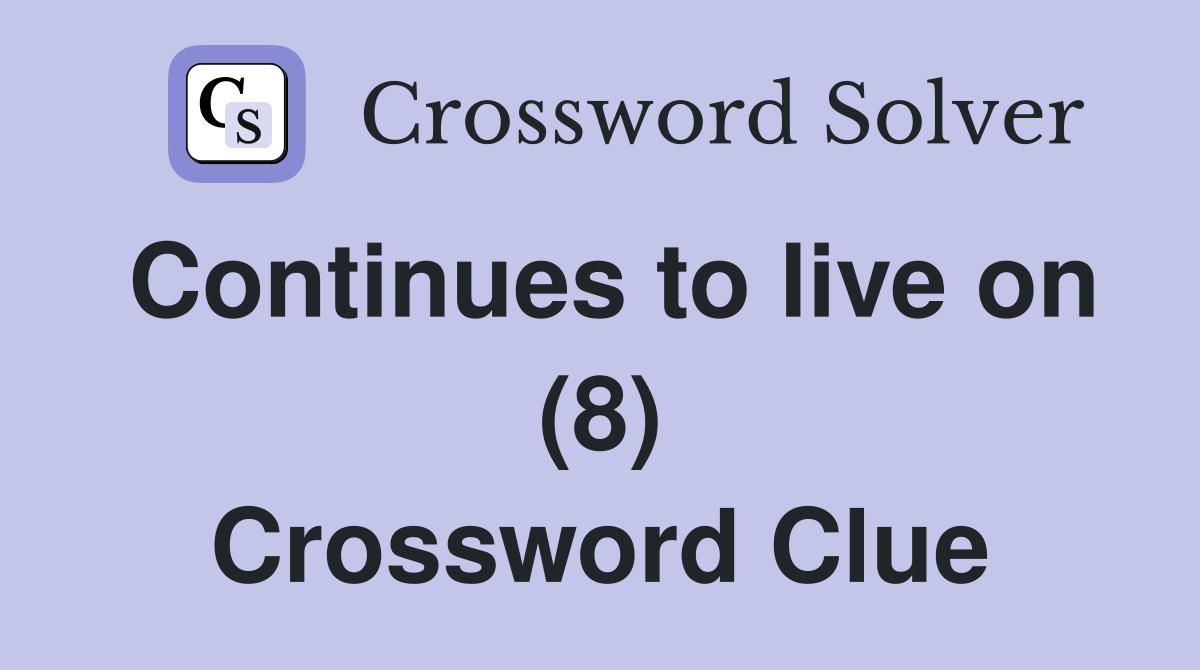 Continues to live on (8) Crossword Clue