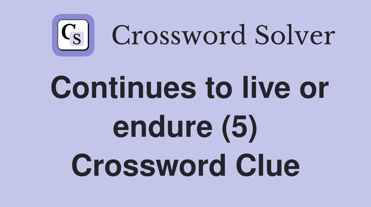 Continues to live or endure (5) Crossword Clue