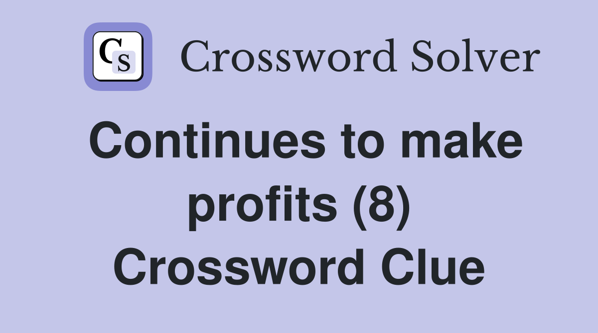Continues to make profits (8) Crossword Clue