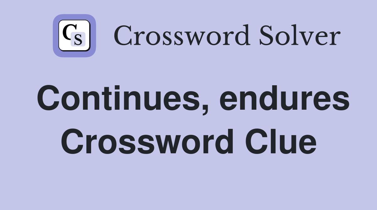 Continues, endures Crossword Clue