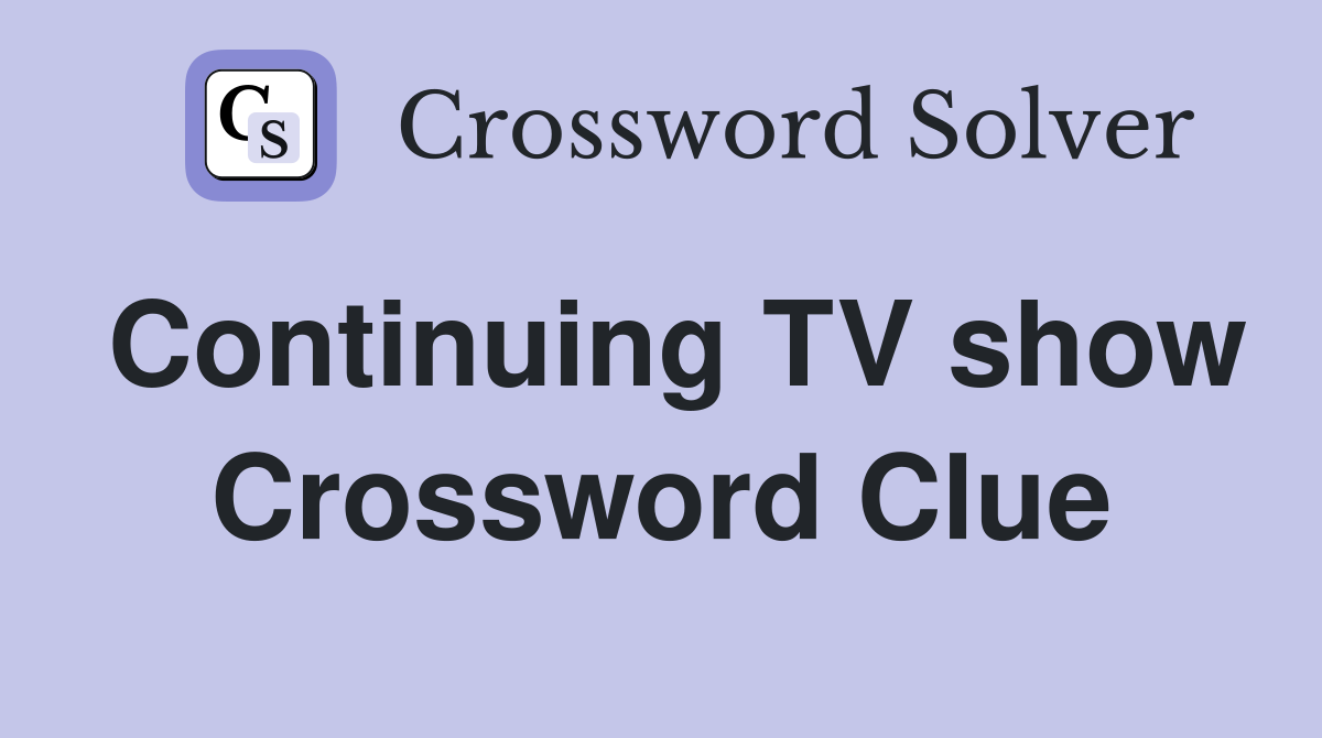 Continuing TV show Crossword Clue