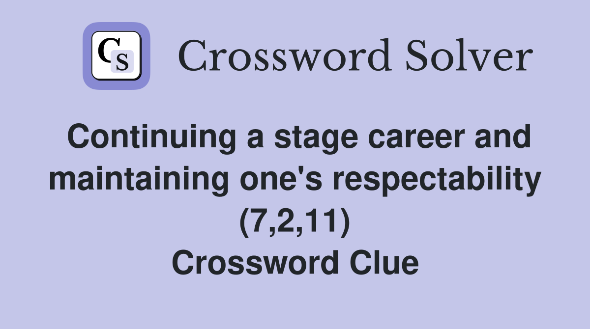 Continuing a stage career and maintaining one's respectability (7,2,11) Crossword Clue