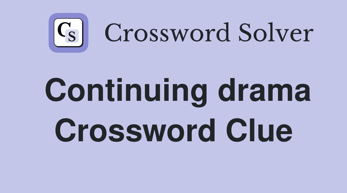 Continuing drama Crossword Clue