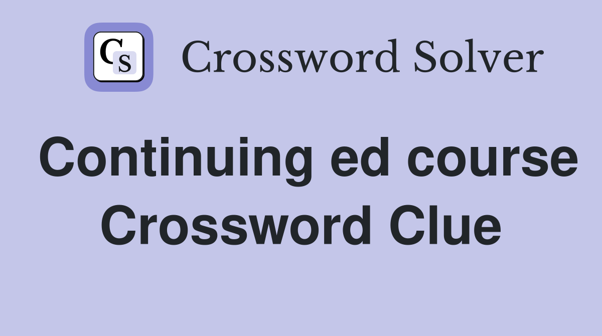 Continuing ed course Crossword Clue