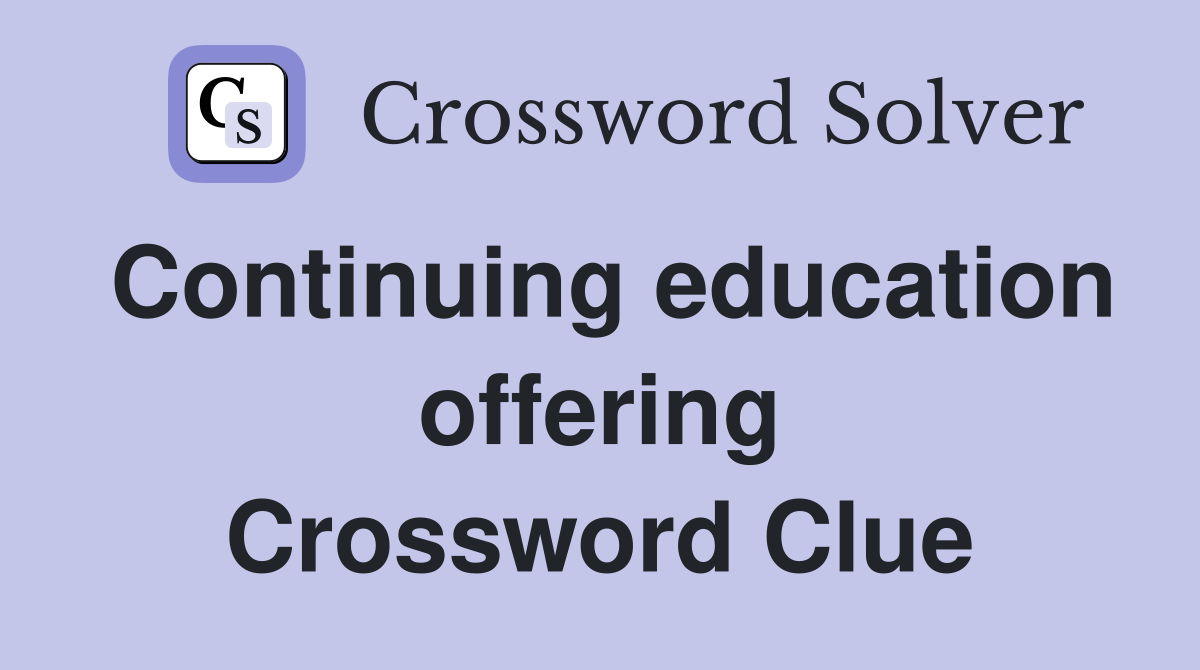 Continuing education offering Crossword Clue