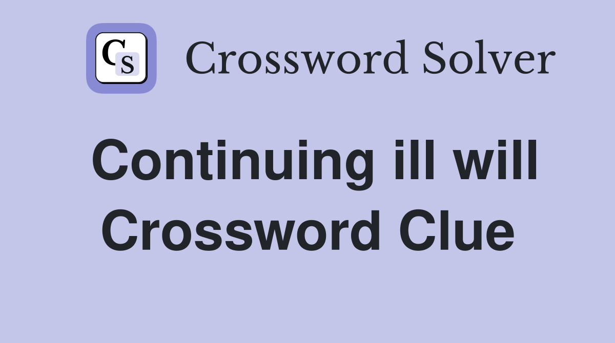 Continuing ill will Crossword Clue