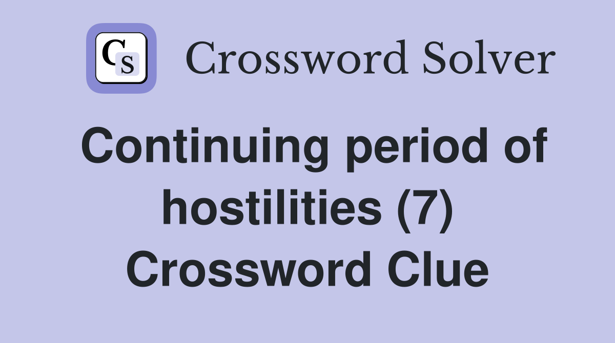 Continuing period of hostilities (7) Crossword Clue