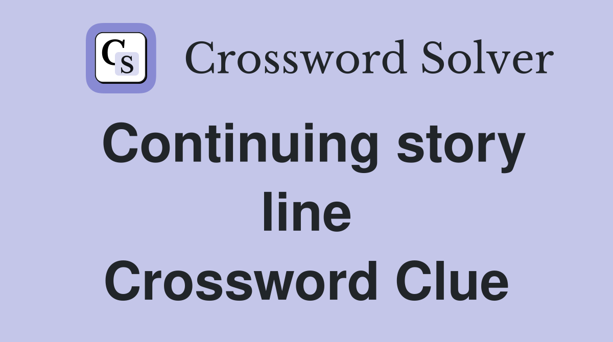 Continuing story line Crossword Clue
