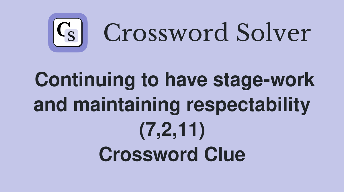 Continuing to have stage-work and maintaining respectability (7,2,11) Crossword Clue