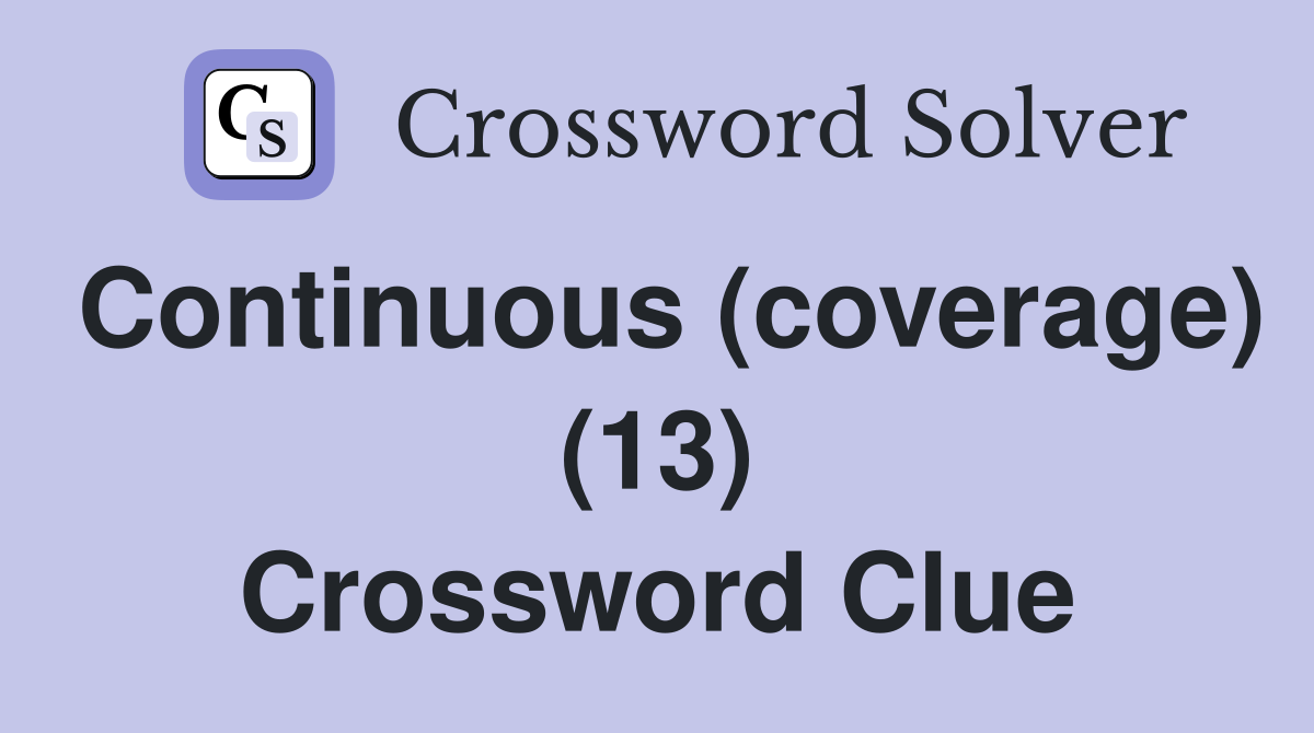 Continuous (coverage) (13) Crossword Clue