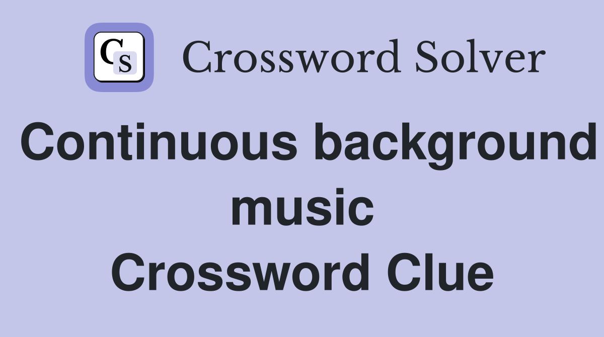 Continuous background music Crossword Clue