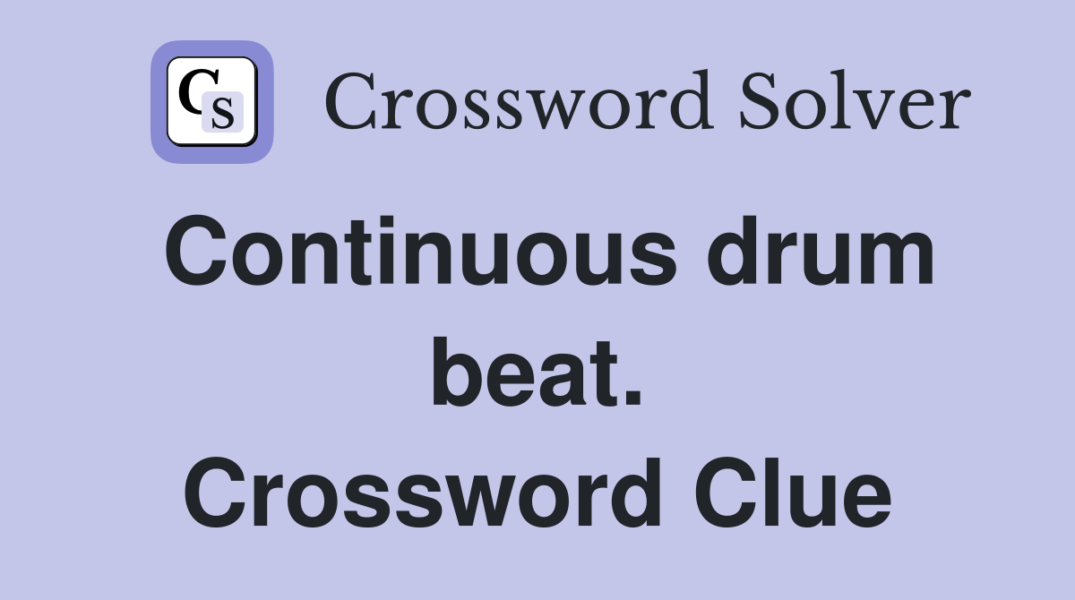 Continuous drum beat. Crossword Clue