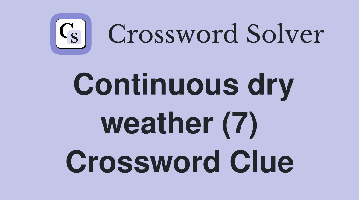 Continuous dry weather (7) Crossword Clue