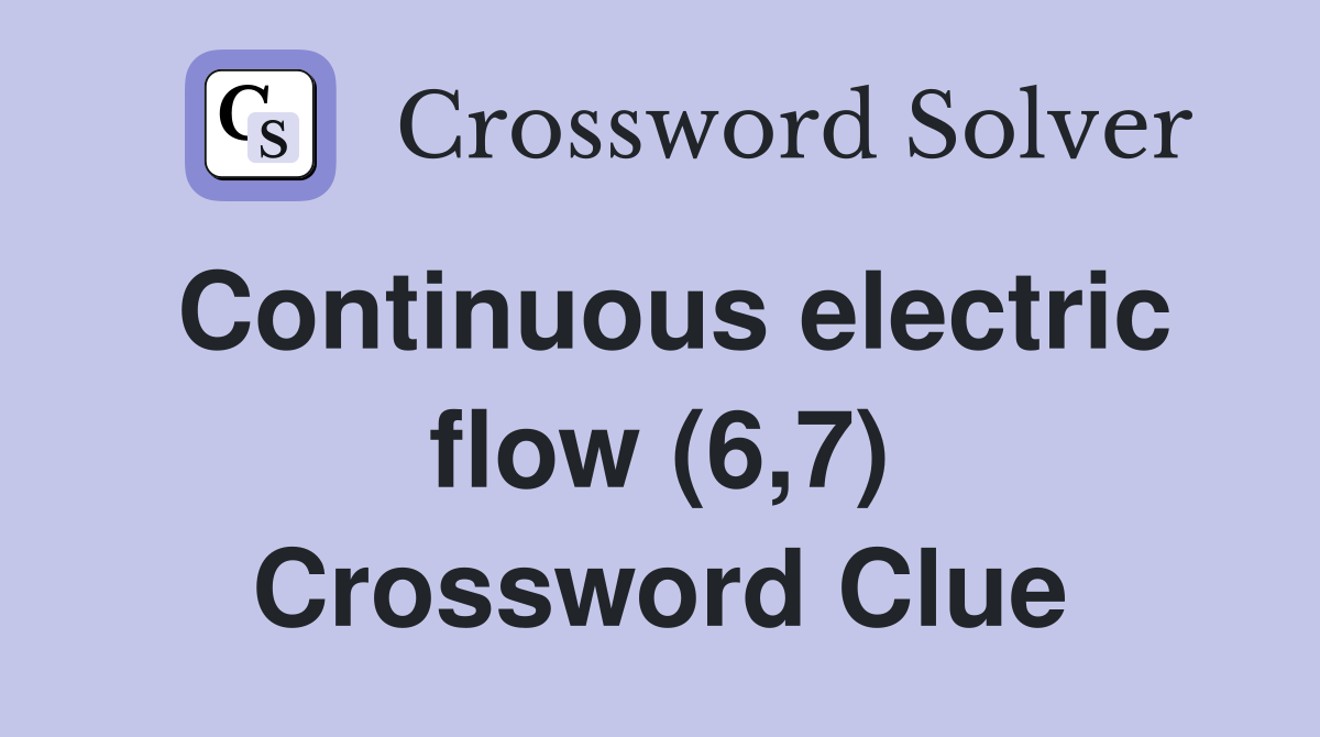 Continuous electric flow (6,7) Crossword Clue