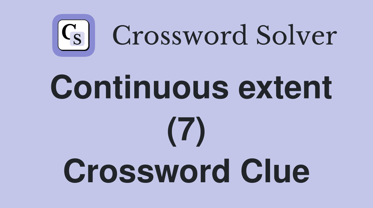 Continuous extent (7) Crossword Clue