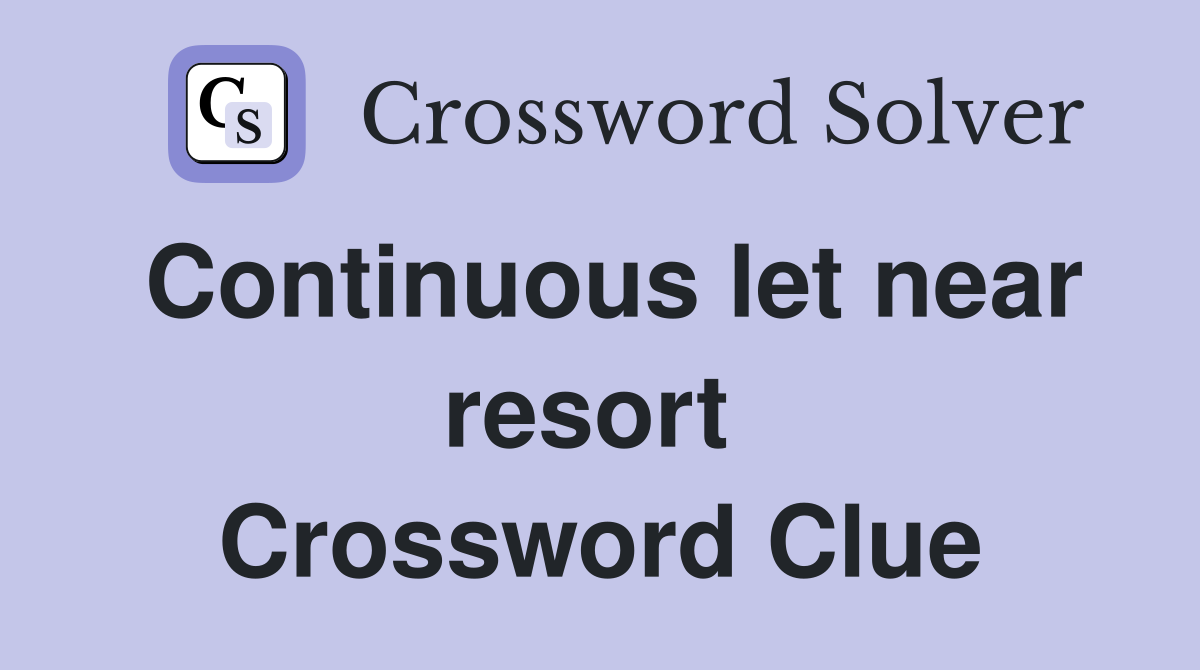 Continuous let near resort  Crossword Clue