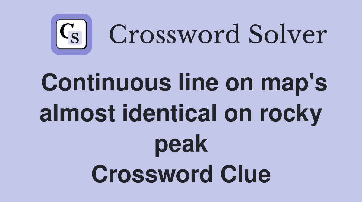 Continuous line on map's almost identical on rocky peak Crossword Clue
