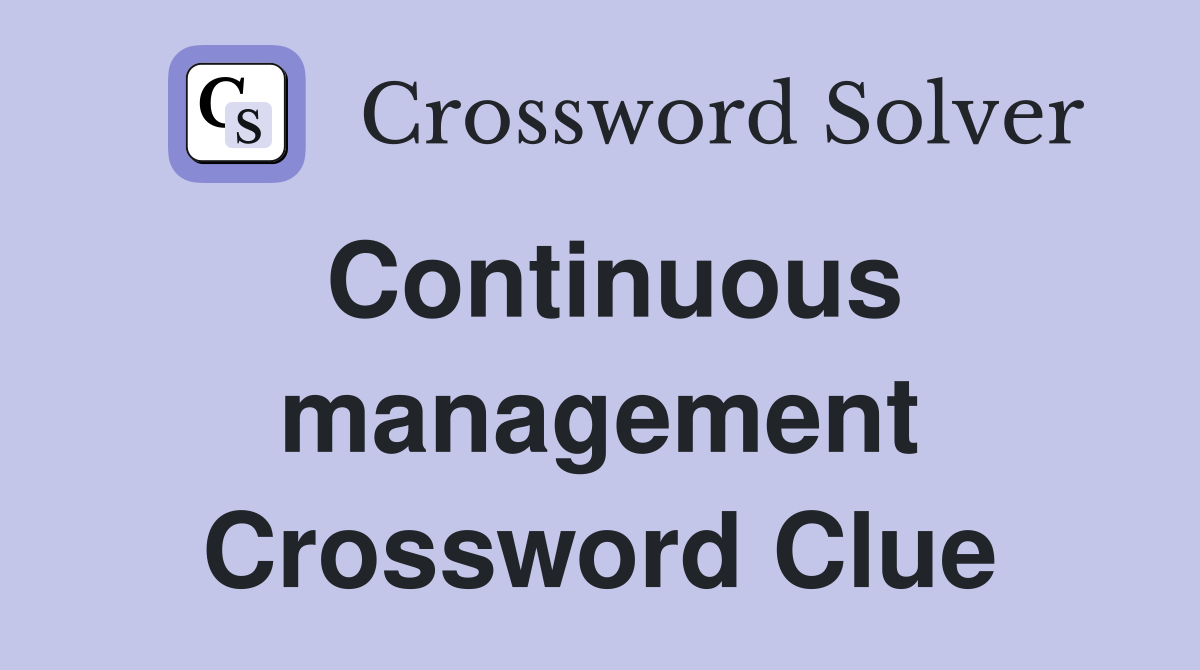 Continuous management Crossword Clue