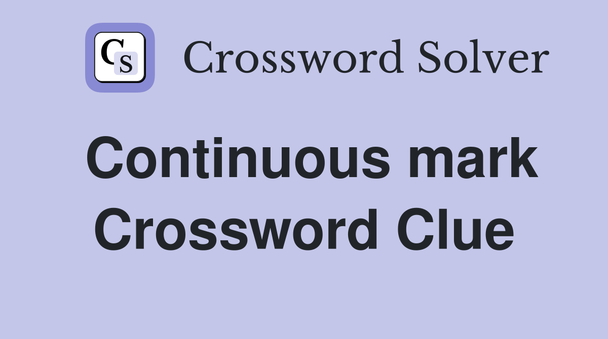 Continuous mark Crossword Clue