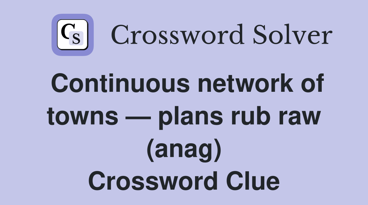 Continuous network of towns — plans rub raw (anag) Crossword Clue