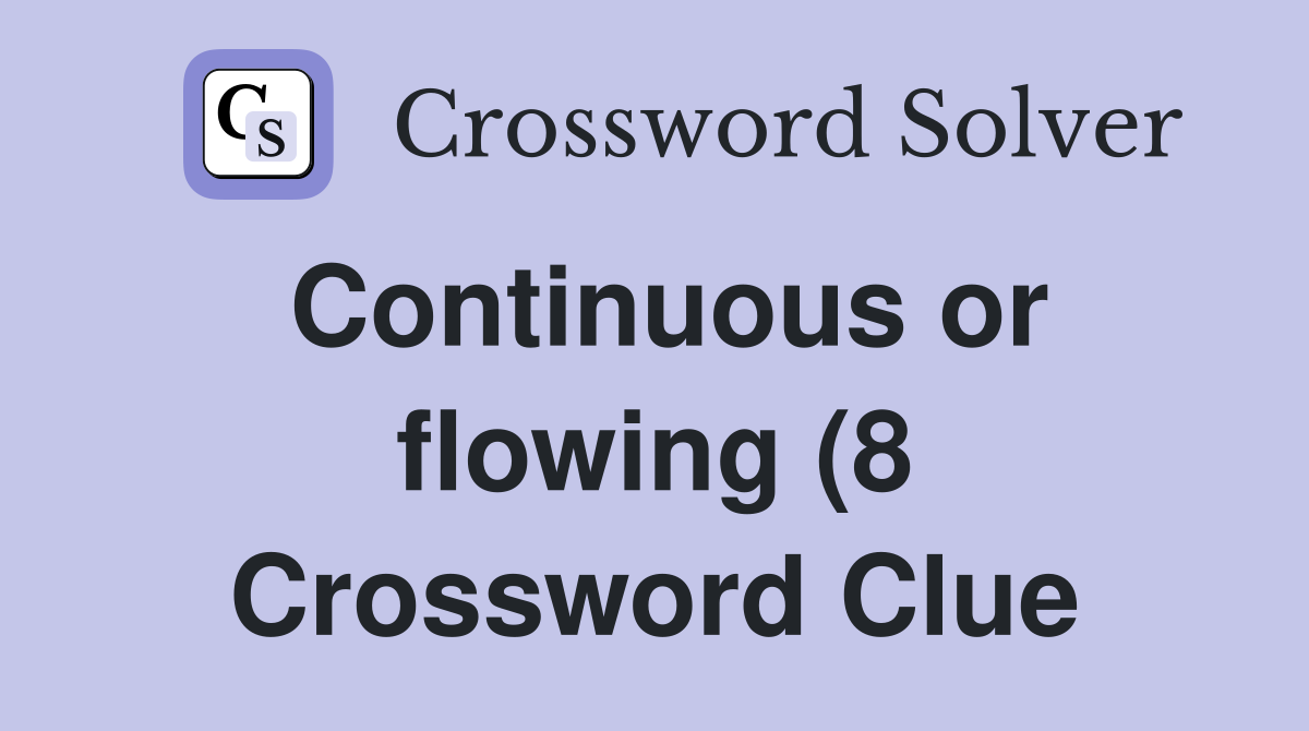 Continuous or flowing (8) Crossword Clue Answers Crossword Solver Continuous or flowing (8) Crossword Clue Answers Crossword Solver