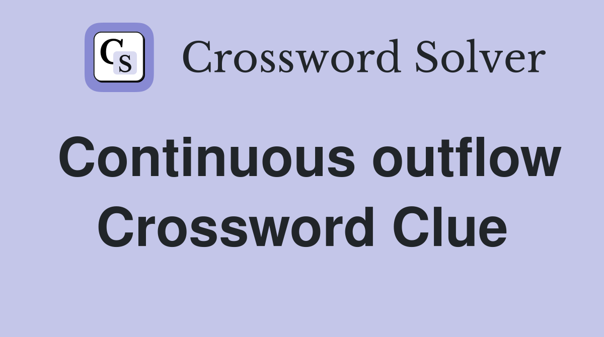 Continuous outflow Crossword Clue