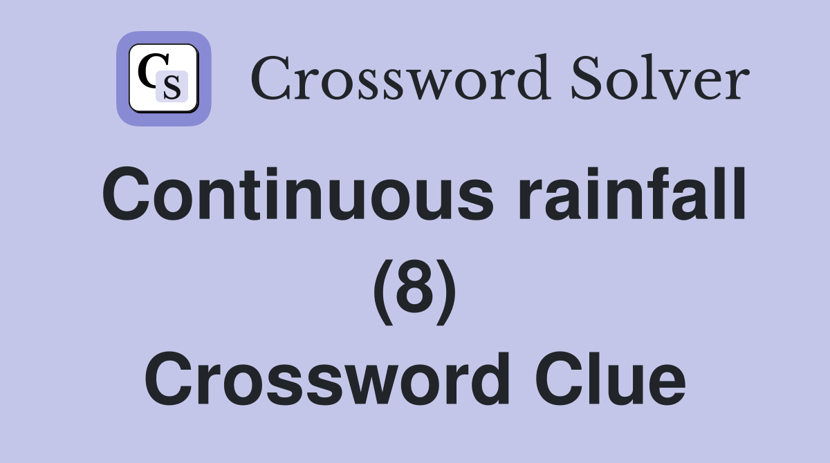 Continuous rainfall (8) Crossword Clue