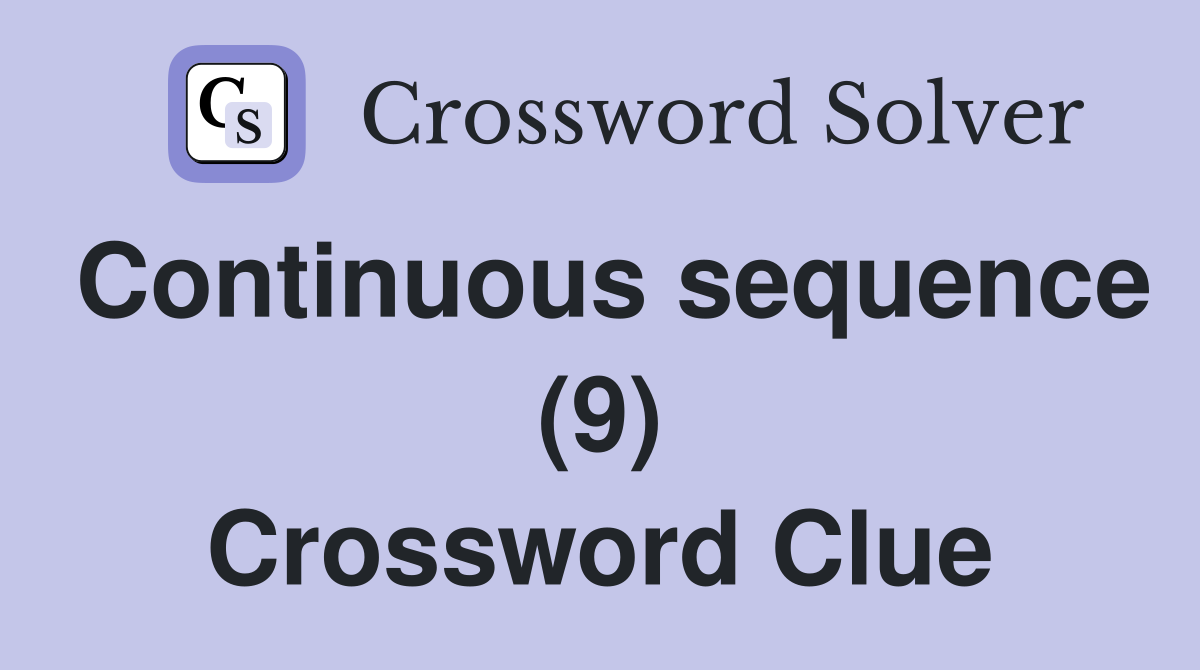 Continuous sequence (9) Crossword Clue