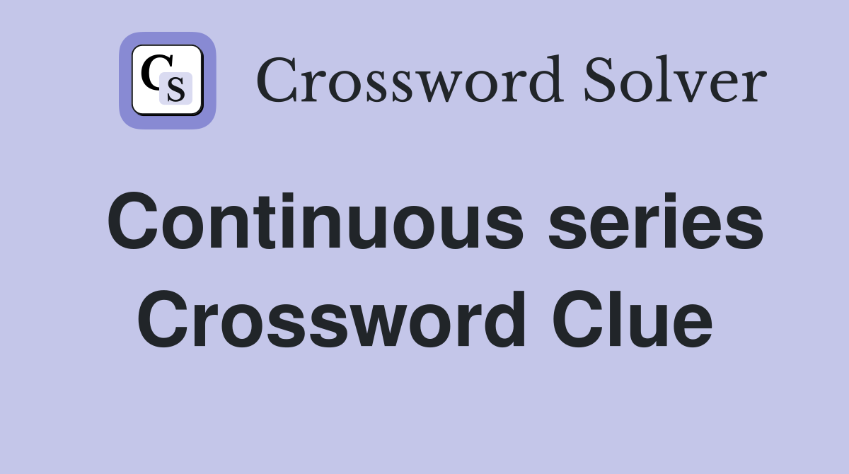 Continuous series Crossword Clue