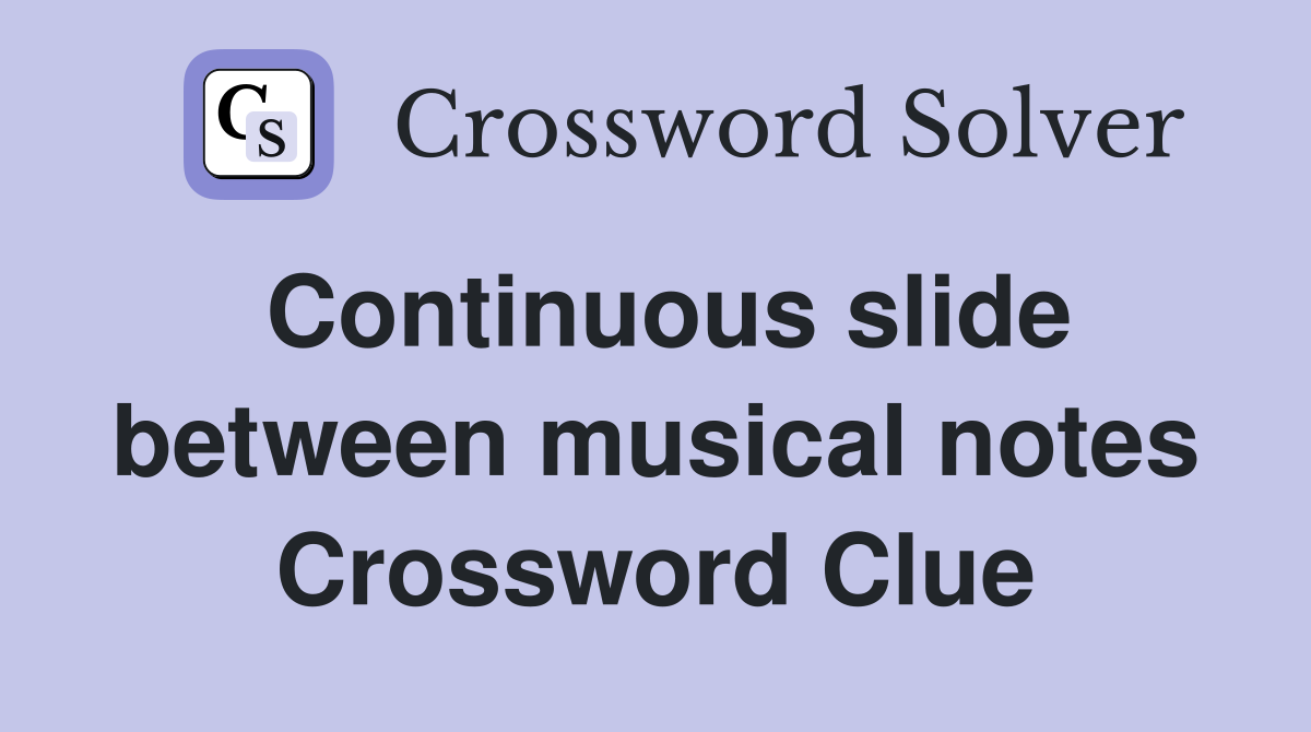 Continuous slide between musical notes Crossword Clue