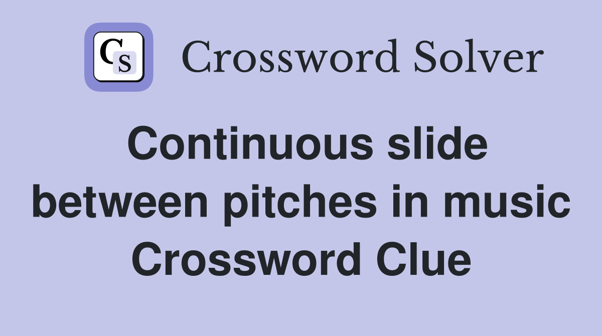 Continuous slide between pitches in music Crossword Clue
