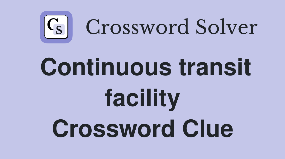 Continuous transit facility Crossword Clue