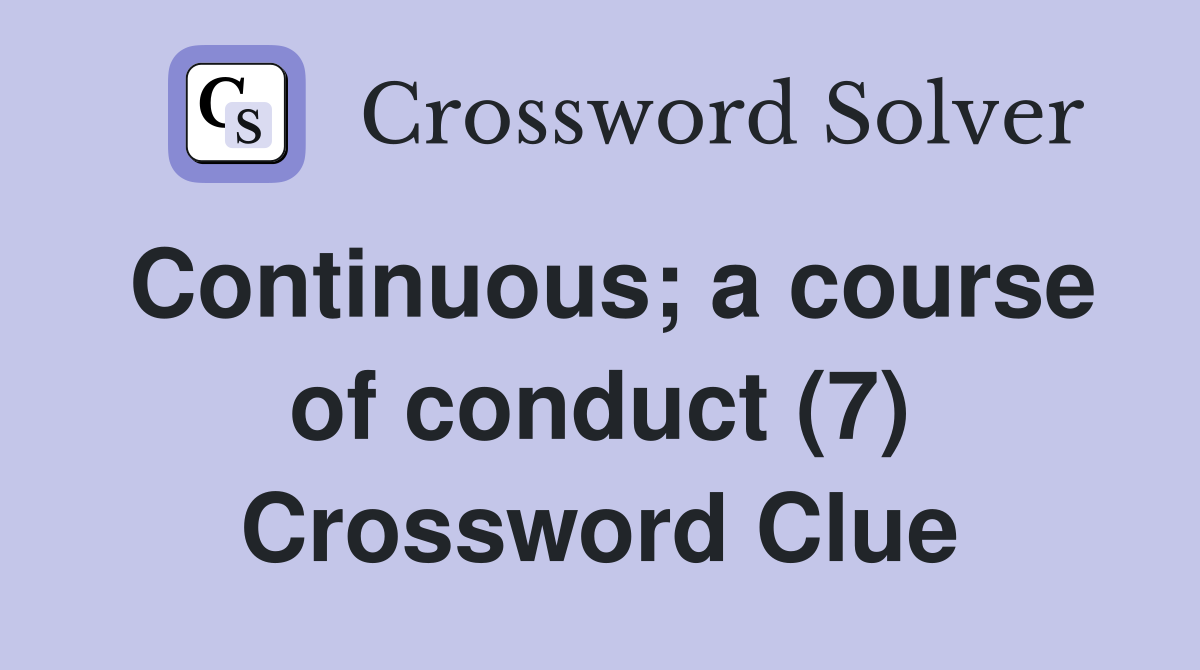 Continuous; a course of conduct (7) Crossword Clue