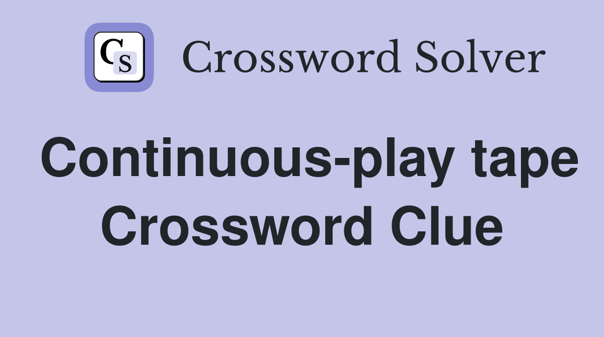 Continuous-play tape Crossword Clue