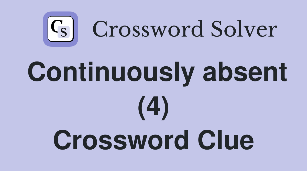 Continuously absent (4) Crossword Clue