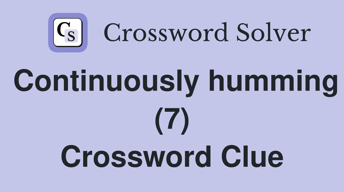 Continuously humming (7) Crossword Clue