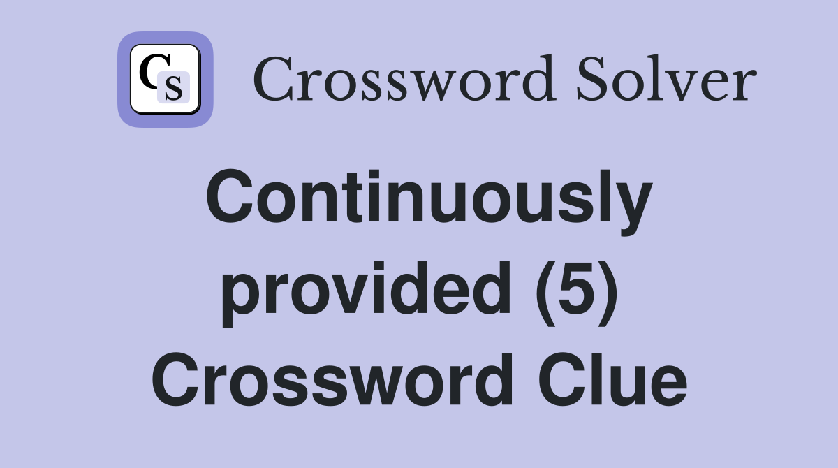 Continuously provided (5) Crossword Clue