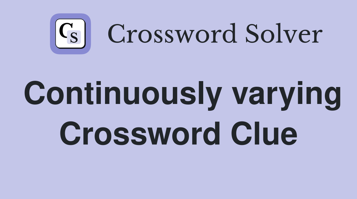 Continuously varying Crossword Clue