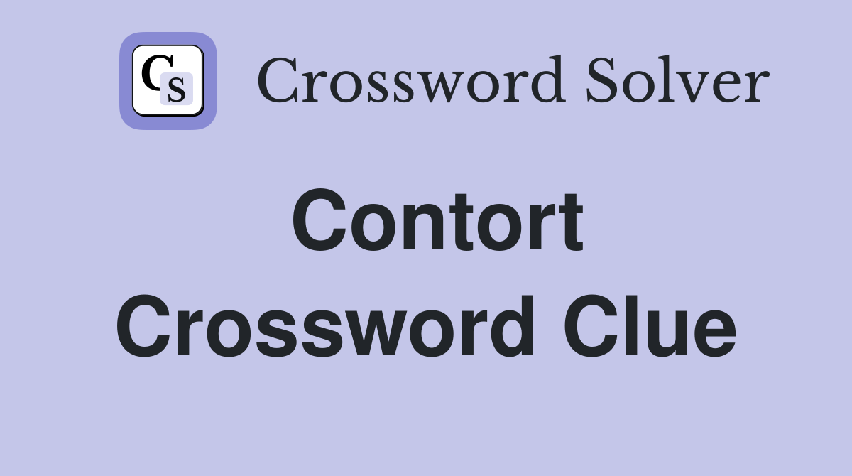 Contort Crossword Clue