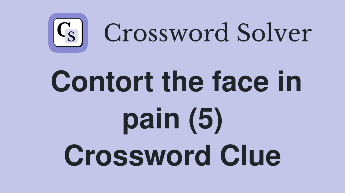 Contort the face in pain (5) Crossword Clue