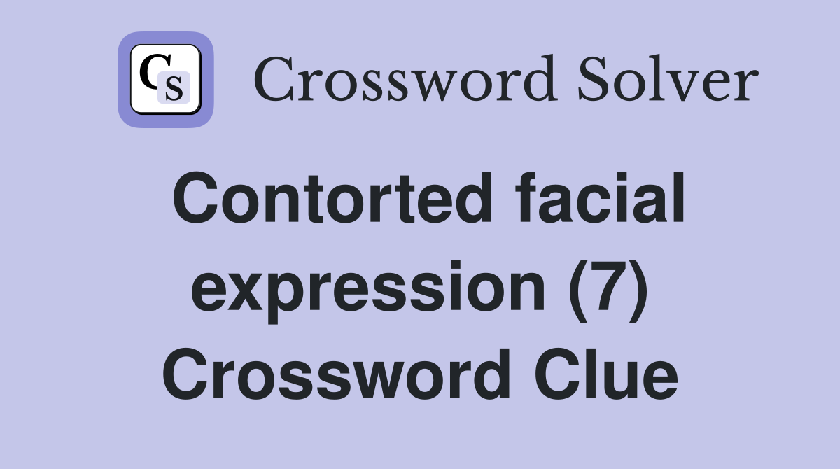 Contorted facial expression (7) Crossword Clue
