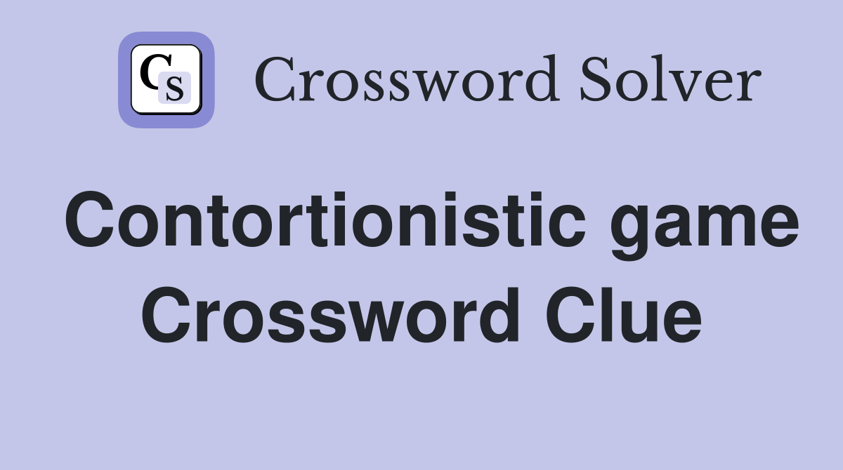 Contortionistic game Crossword Clue