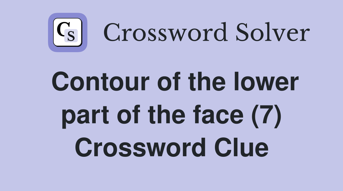 Contour of the lower part of the face (7) Crossword Clue