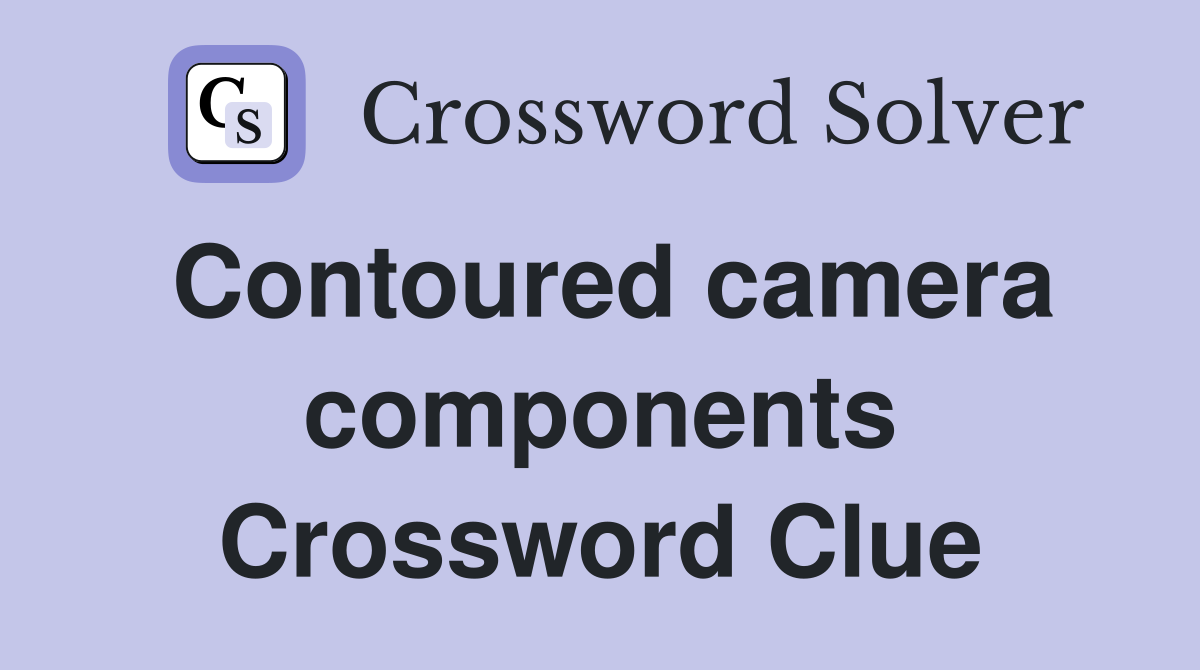 Contoured camera components Crossword Clue